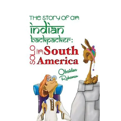 The Story Of An Indian Backpacker: Solo in South America - Paperback