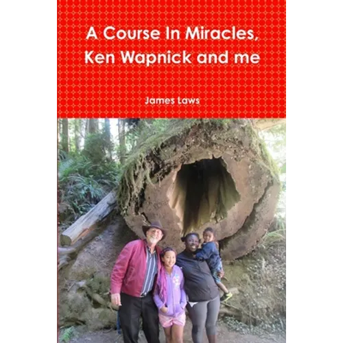 A Course In Miracles, Ken Wapnick and me - Paperback