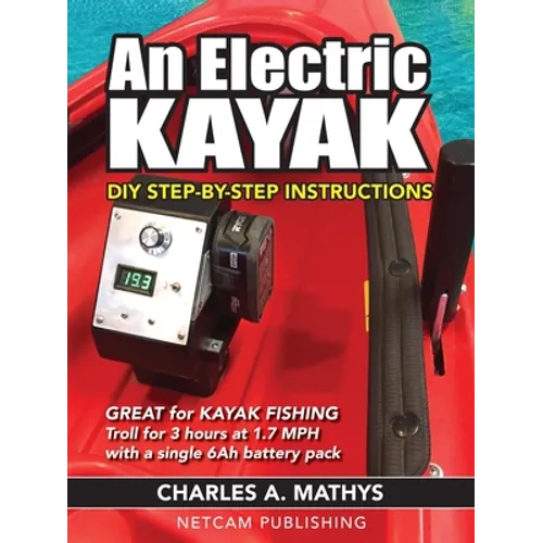 An Electric Kayak: Build An Entry Level Electric Power Boat for $500 - Paperback