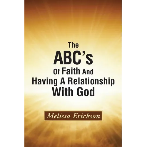 The ABC's Of Faith And Having A Relationship With God - Paperback