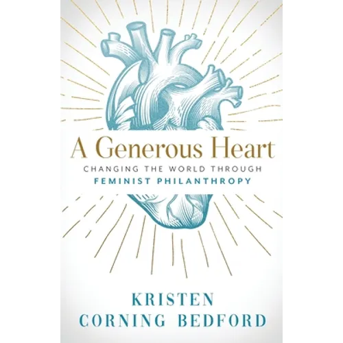 A Generous Heart: Changing the World Through Feminist Philanthropy - Paperback