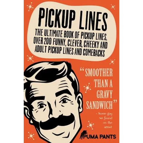 Pickup Lines: The Ultimate Book of Pickup Lines. Over 200 Funny, Clever, Cheeky and Adult Pickup Lines and Comebacks - Paperback