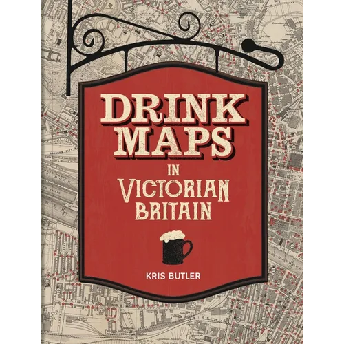 Drink Maps in Victorian Britain - Hardcover