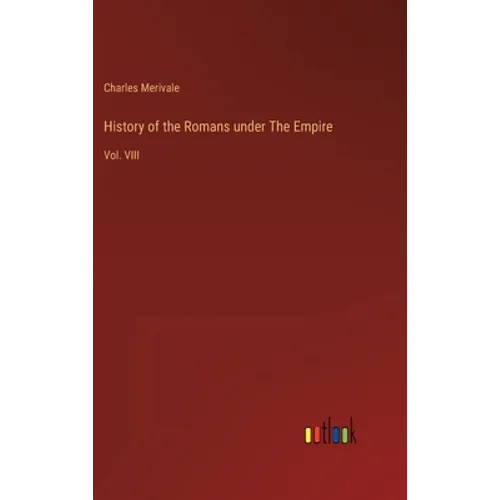 History of the Romans under The Empire: Vol. VIII - Hardcover