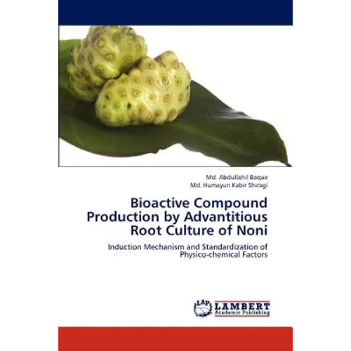 Bioactive Compound Production by Advantitious Root Culture of Noni - Paperback