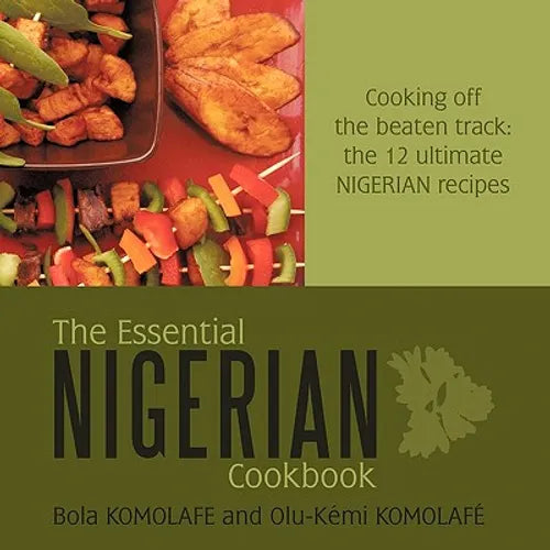 The Essential Nigerian Cookbook: Cooking Off the Beaten Track: The 12 Ultimate Nigerian Recipes - Paperback