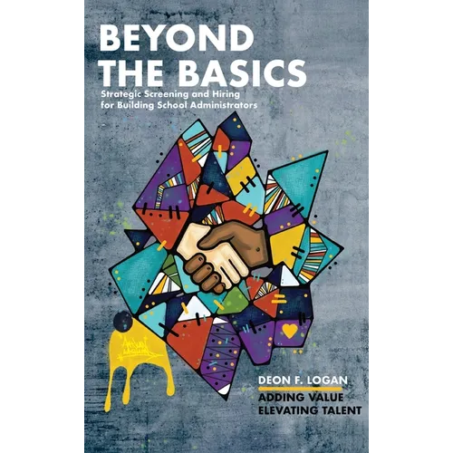 Beyond the Basics - Strategic Screening and Hiring for Building School Administrators: Adding Value, Elevating Talent - Hardcover