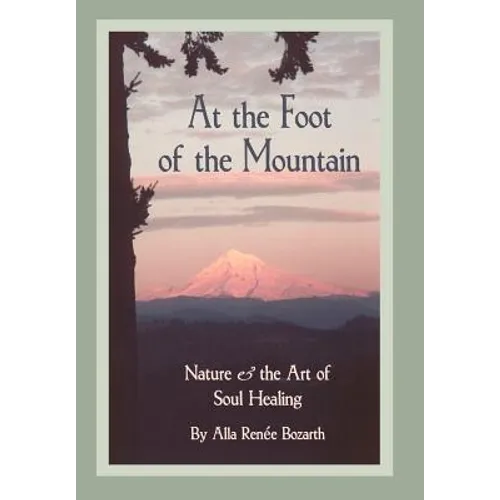 At the Foot of the Mountain: Nature and the Art of Soul Healing - Hardcover
