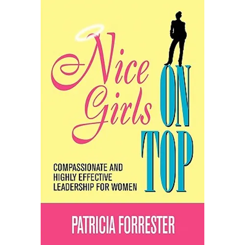 Nice Girls on Top: Compassionate and Highly Effective Leadership for Women - Paperback