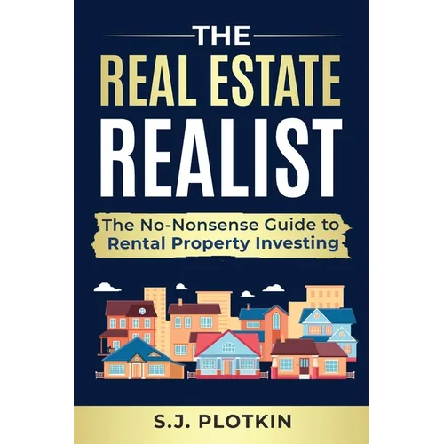 Real Estate Realist: The No-Nonsense Guide to Rental Properties - Paperback