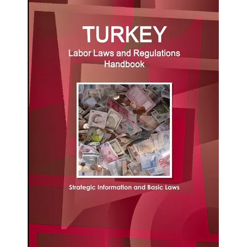 Turkey Labor Laws and Regulations Handbook: Strategic Information and Basic Laws - Paperback