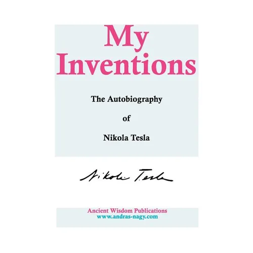 My Inventions: The Autobiography of Nikola Tesla - Hardcover