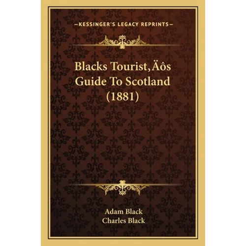 Blacks Tourist's Guide To Scotland (1881) - Paperback
