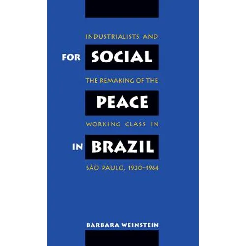For Social Peace in Brazil: Industrialists and the Remaking of the Working Class in São Paulo, 1920-1964 - Paperback