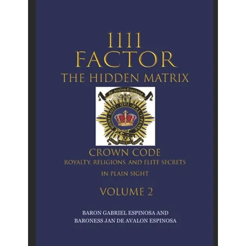 1111 Factor, the Hidden Matrix: Crown Code, Royalty, Religions, and Elite Secrets in Plain Sight. Volume 2 - Paperback