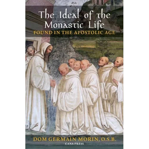 The Ideal of the Monastic Life Found in the Apostolic Age - Paperback
