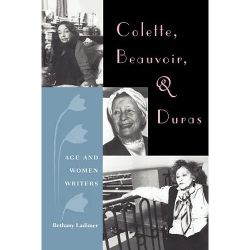 Colette, Beauvoir, and Duras: Age and Women Writers - Paperback