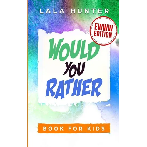 Would You Rather Book for Kids: EWWW EDITION: All the Ridiculous things you should know about me - Paperback