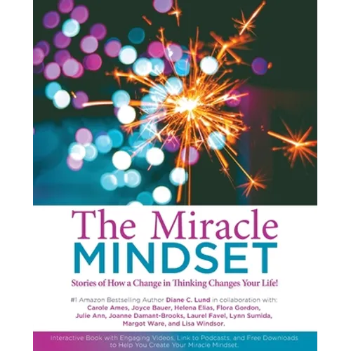 The Miracle Mindset.: Stories of How A Change in Thinking Changes Your Life! - Paperback