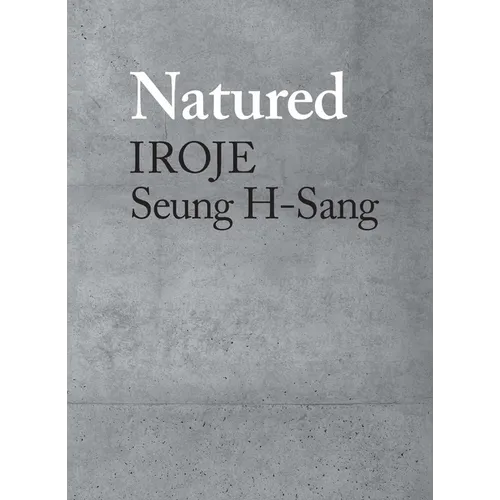Natured: Iroje, Seung H-Sang - Hardcover