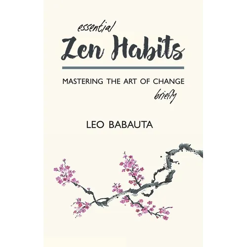 Essential Zen Habits: Mastering the Art of Change Briefly - Paperback