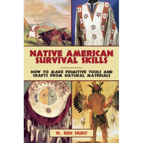 Native American Survival Skills: How to Make Primitive Tools and Crafts from Natural Materials - Paperback