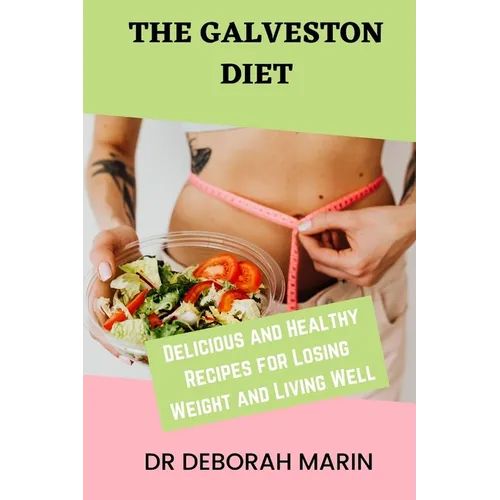 The Galveston Diet: Delicious and Healthy Recipes for Losing Weight and Living Well - Paperback