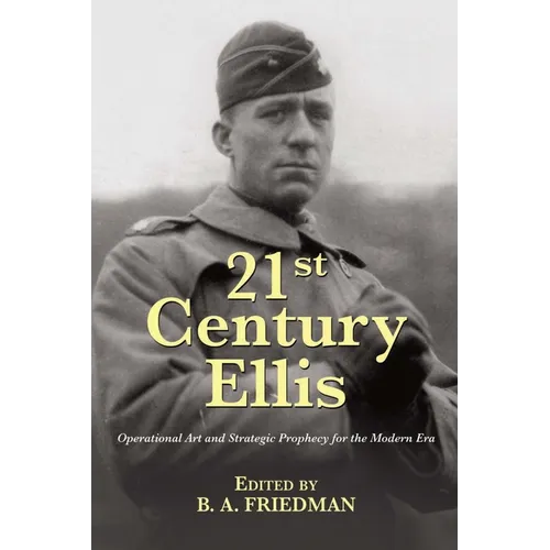 21st Century Ellis: Operational Art and Strategic Prophecy for the Modern Era - Paperback