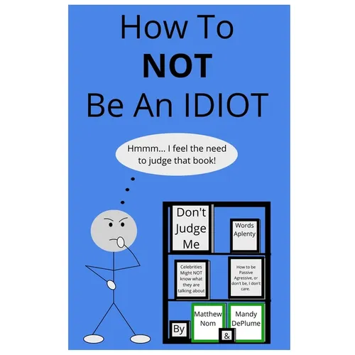 How To NOT Be An Idiot - Paperback