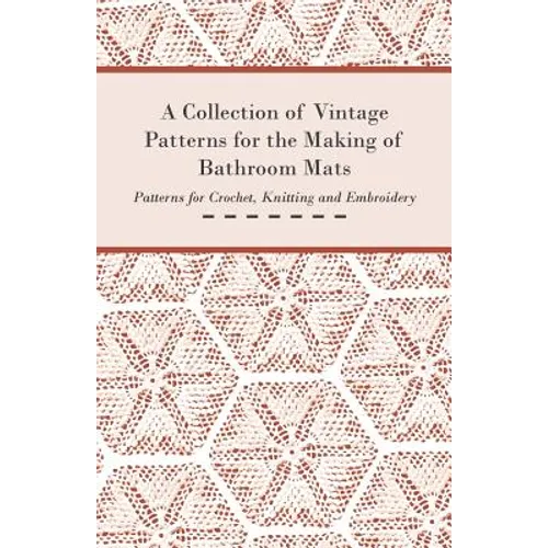 A Collection of Vintage Patterns for the Making of Bathroom Mats - Patterns for Crochet, Knitting and Embroidery - Paperback