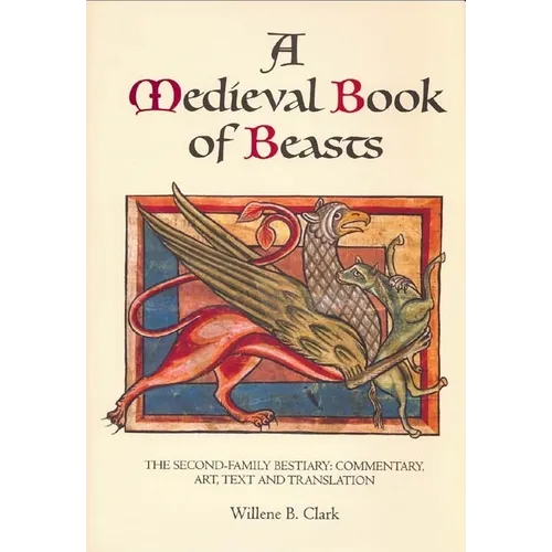 A Medieval Book of Beasts: The Second-Family Bestiary. Commentary, Art, Text and Translation. - Paperback