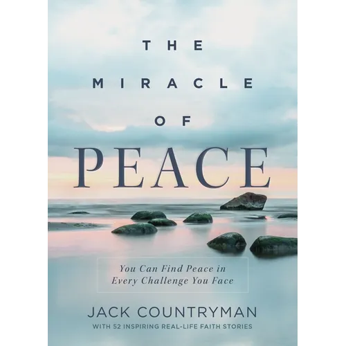 The Miracle of Peace: You Can Find Peace in Every Challenge You Face - Hardcover