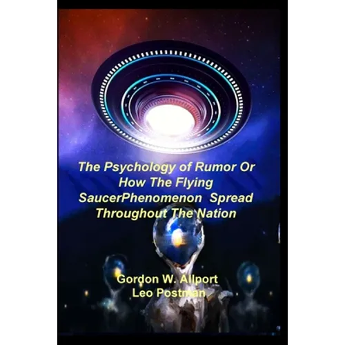 The Psychology of Rumor Or How The Flying Saucer Phenomenon Spread Throughout The Nation - Paperback