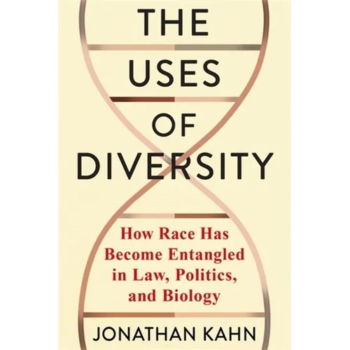 The Uses of Diversity: How Race Has Become Entangled in Law, Politics, and Biology - Paperback