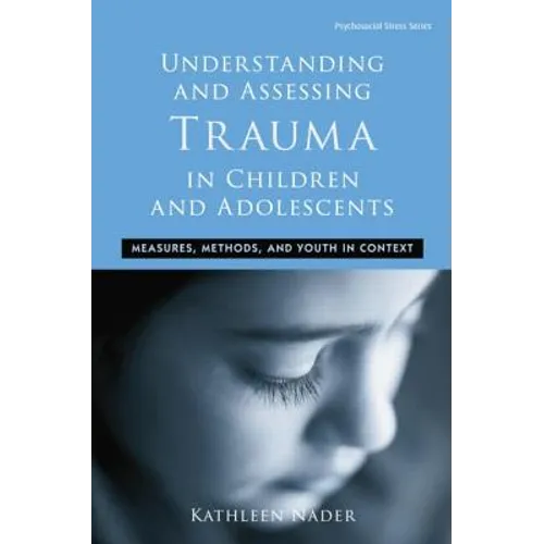 Understanding and Assessing Trauma in Children and Adolescents: Measures, Methods, and Youth in Context - Paperback