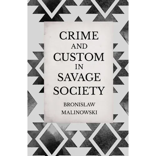Crime and Custom in Savage Society: An Anthropological Study of Savagery - Hardcover
