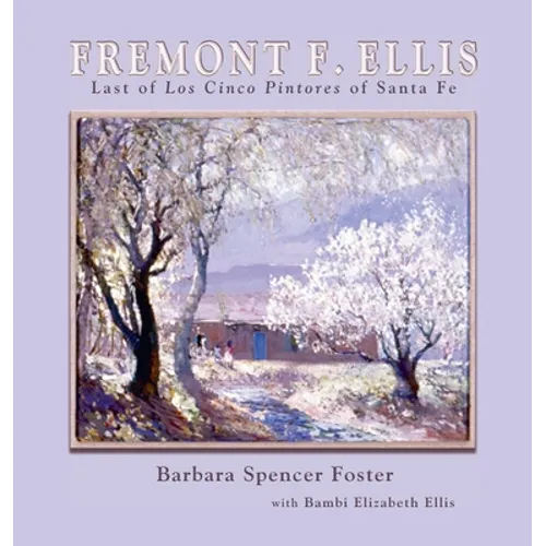 Fremont F. Ellis: Last of Los Cinco Pintores of Santa Fe - Hardcover