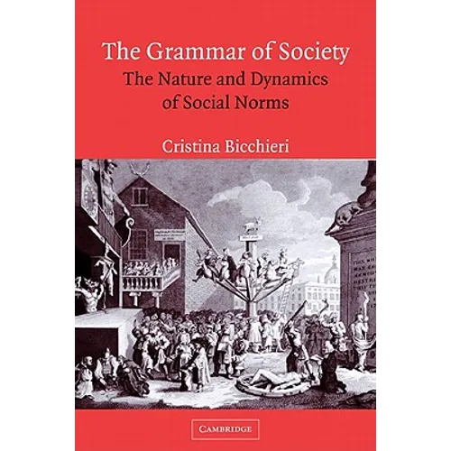 The Grammar of Society: The Nature and Dynamics of Social Norms - Paperback