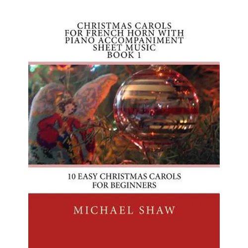 Christmas Carols For French Horn With Piano Accompaniment Sheet Music Book 1: 10 Easy Christmas Carols For Beginners - Paperback
