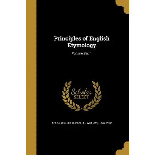 Principles of English Etymology; Volume Ser. 1 - Paperback