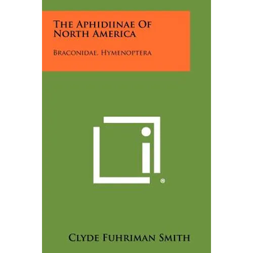 The Aphidiinae Of North America: Braconidae, Hymenoptera - Paperback