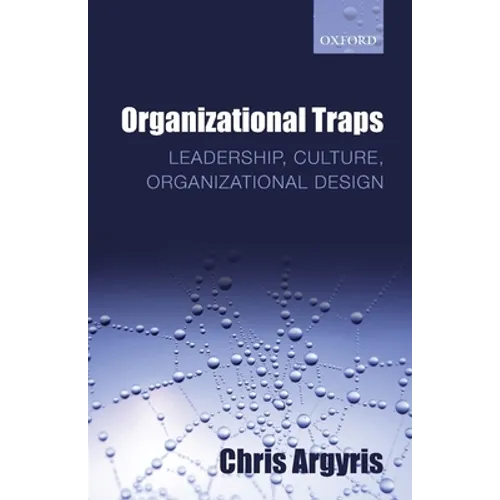 Organizational Traps: Leadership, Culture, Organizational Design - Paperback