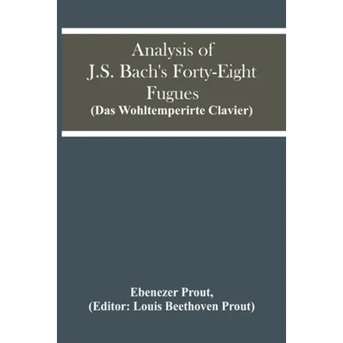 Analysis Of J.S. Bach'S Forty-Eight Fugues (Das Wohltemperirte Clavier) - Paperback