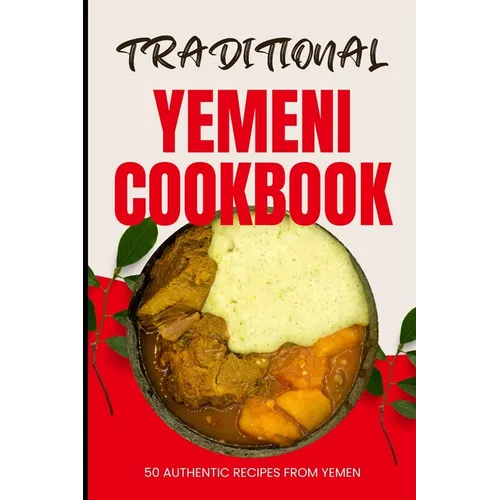 Traditional Yemeni Cookbook: 50 Authentic Recipes from Yemen - Paperback
