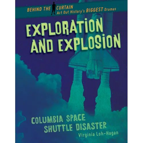 Exploration and Explosion: Columbia Space Shuttle Disaster - Library Binding