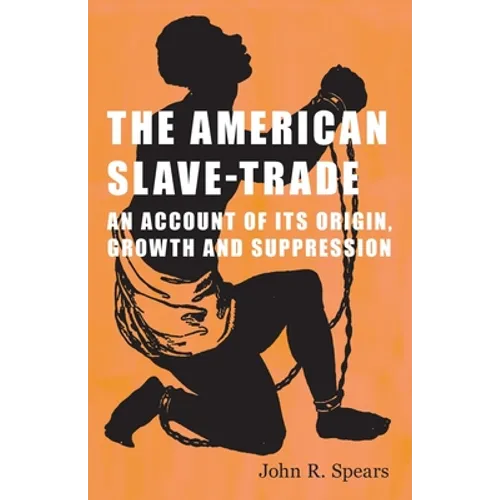 The American Slave-Trade - An Account of its Origin, Growth and Suppression - Paperback