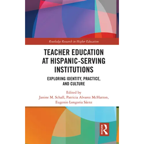 Teacher Education at Hispanic-Serving Institutions: Exploring Identity, Practice, and Culture - Paperback