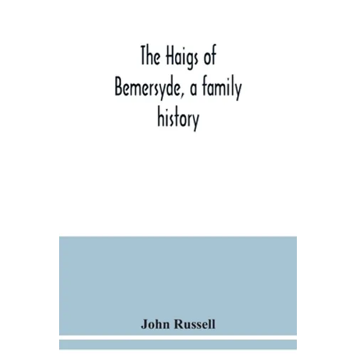 The Haigs of Bemersyde, a family history - Paperback