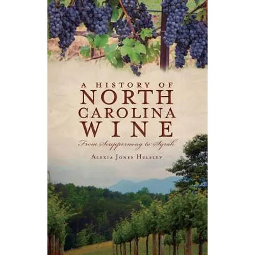 A History of North Carolina Wines: From Scuppernong to Syrah - Hardcover
