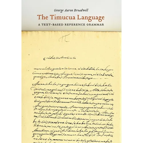 The Timucua Language: A Text-Based Reference Grammar - Hardcover